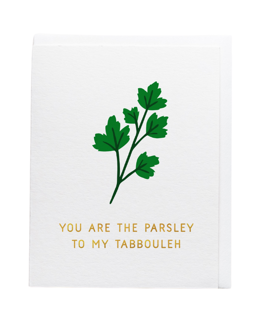  You are the Parsely to my Tabbouleh