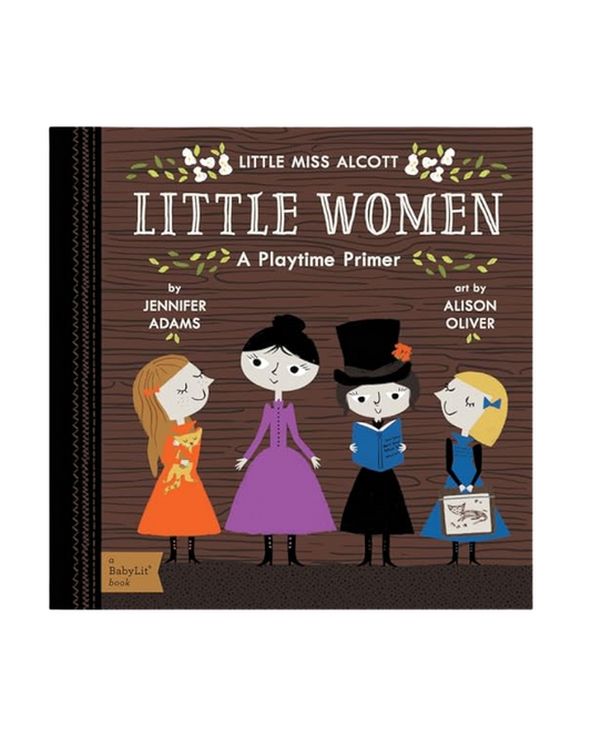 Little Miss Alcott Little Women: A Playtime Primer