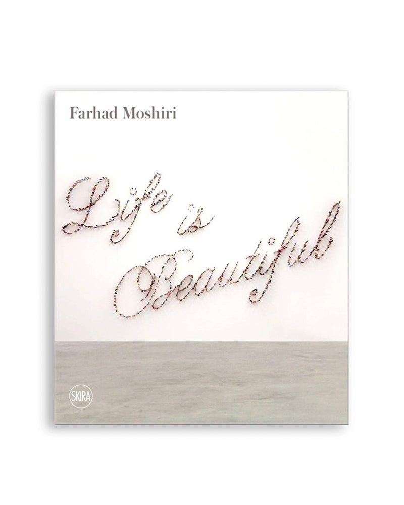 Farhad Moshiri: Life is Beautiful